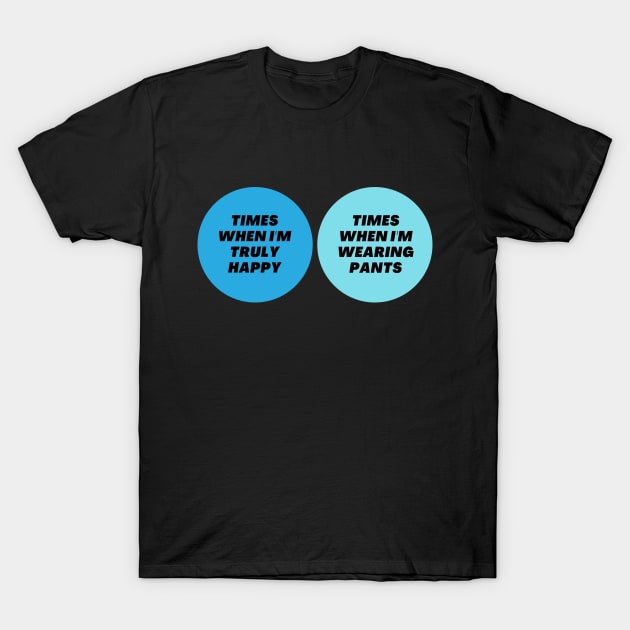 Venn Diagram: Times when I’m truly happy - Times when I’m wearing pants T-Shirt by Jean-Claude Venn-Diagram